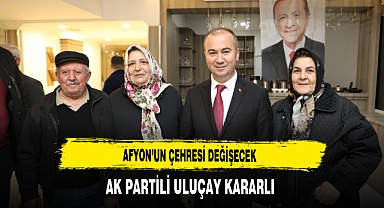 AK Partili Uluçay Kararlı Afyon'un Çehresi Değişecek
