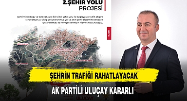 AK Partili Uluçay Kararlı Şehrin Trafiği Rahatlayacak