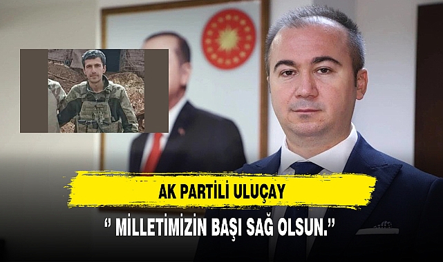 AK Partili Uluçay Şehit Haberi Sonrası Taziye Yayınladı