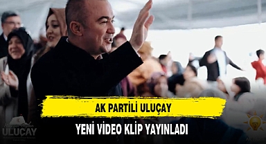 AK Partili Uluçay Yeni Video Klip Yayınladı