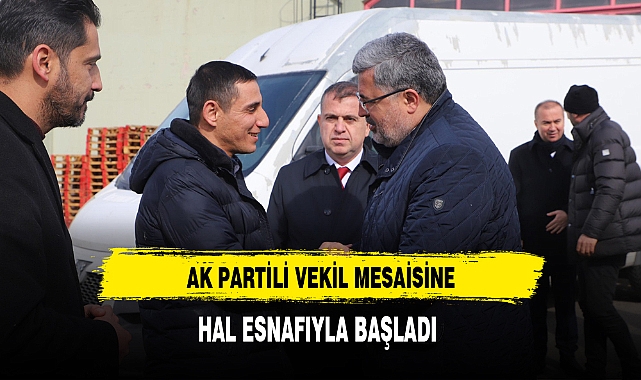 AK Partili Vekil Mesaisine Hal Esnafıyla Birlikte Başladı
