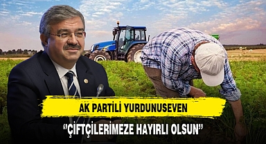 AK Partili Yurdunuseven ''Çiftçilerimize Hayırlı Olsun''