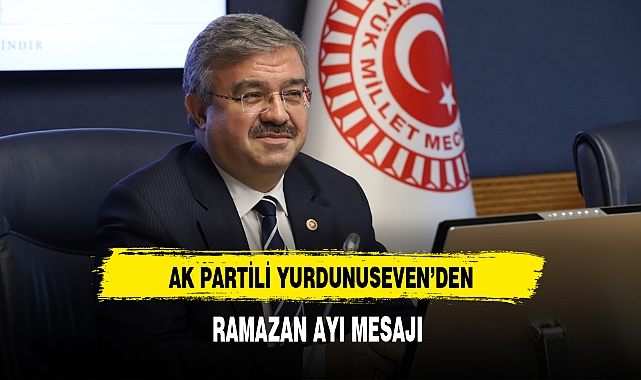 AK Partili Yurdunuseven'den Ramazan Ayı Mesajı