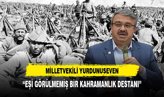 AK Partili Yurdunuseven ''Eşi Görülmemiş Bir Kahramanlık Destanı''