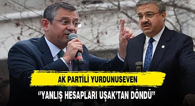 AK Partili Yurdunuseven ''Yanlış Hesapları Uşak'tan Döndü''