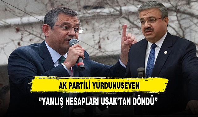 AK Partili Yurdunuseven ''Yanlış Hesapları Uşak'tan Döndü''