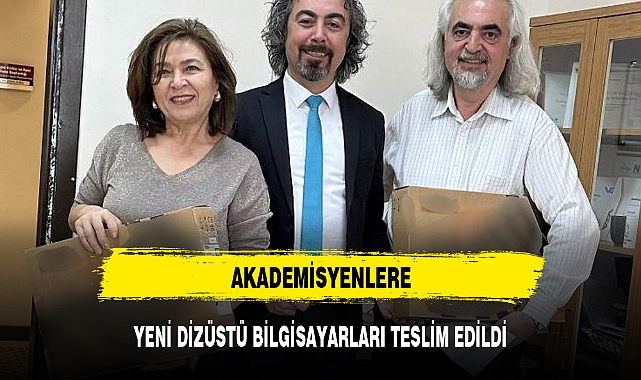 AKADEMİSYENLERE YENİ DİZÜSTÜ BİLGİSAYARLARI TESLİM EDİLDİ