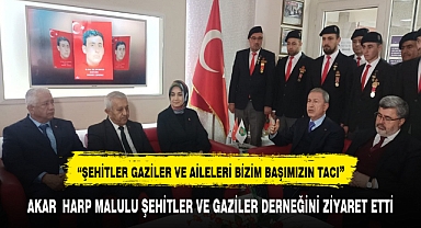 AKAR HARP MALULU ŞEHİTLER VE GAZİLER DERNEĞİNİ ZİYARET ETTİ