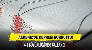 Akdeniz'de Deprem Korkuttu! 4,4 Büyüklüğünde Sallandı