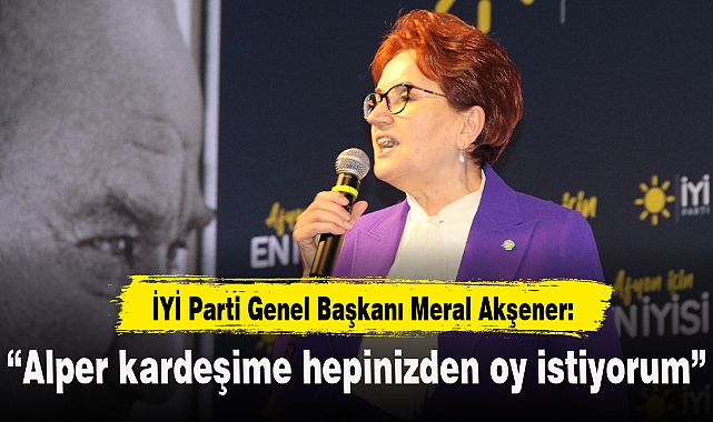 “Alper kardeşime hepinizden oy istiyorum”