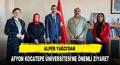 ALPER YAĞCI'DAN AFYON KOCATEPE ÜNİVERSİTESİ'NE ÖNEMLİ ZİYARET