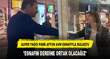 ALPER YAĞCI PARK AFYON AVM ESNAFIYLA BULUŞTU