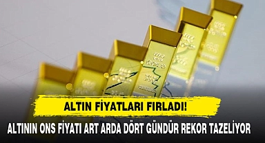 Altın Fiyatları Fırladı!