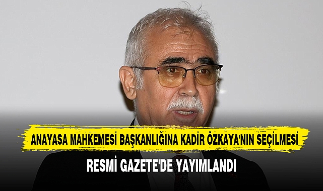 Anayasa Mahkemesi Başkanlığına Kadir Özkaya'nın Seçilmesi