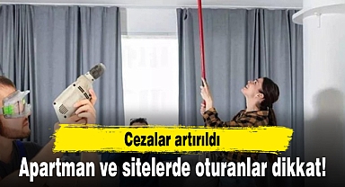 Apartman ve sitelerde oturanlar dikkat! Cezalar artırıldı