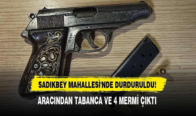 ARACINDAN TABANCA VE 4 MERMİ ÇIKTI