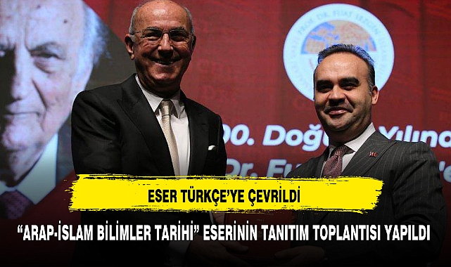 "ARAP-İSLAM BİLİMLER TARİHİ" ESERİNİN TANITIM TOPLANTISI YAPILDI
