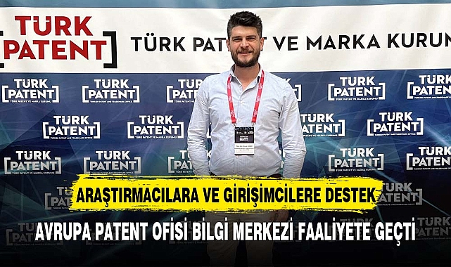 Araştırmacılara ve Girişimcilere Destek Verecek Avrupa Patent Ofisi Bilgi Merkezi Faaliyete Geçti