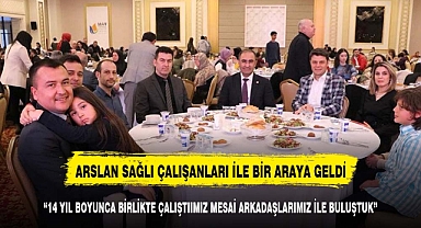Arslan, Sağlık Çalışanlarıyla Bir Araya Geldi