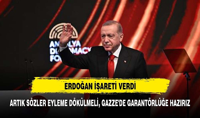 Artık sözler eyleme dökülmeli, Gazze'de garantörlüğe hazırız