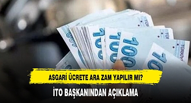 Asgari ücrete ara zam yapılır mı? İTO Başkanı'ndan açıklama