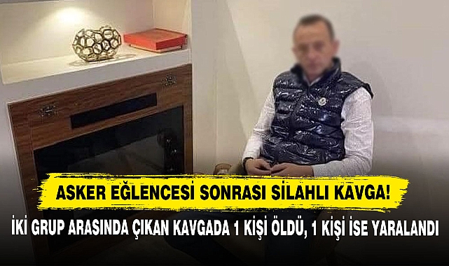Asker Eğlencesi Sonrası Silahlı Kavga!