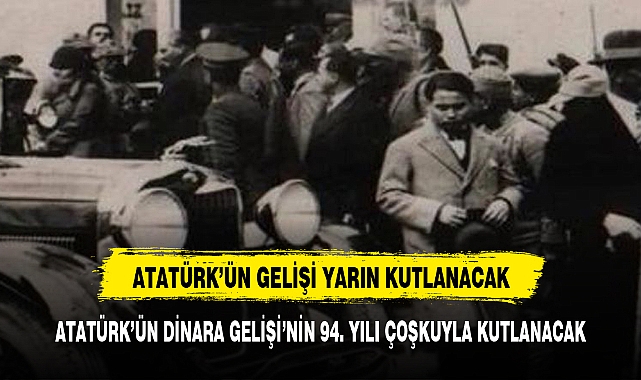 ATATÜRK'ÜN DİNAR'A GELİŞİ ÇOŞKU İLE KUTLANACAK