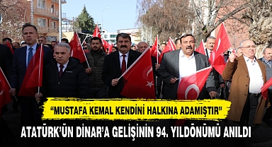 ATATÜRK'ÜN DİNAR'A GELİŞİ COŞKU İLE KUTLANDI