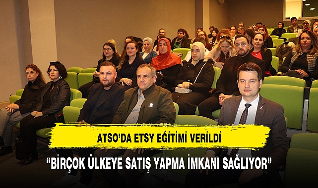 ATSO’DA ETSY EĞİTİMİ VERİLDİ