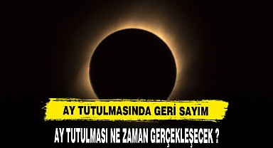 Ay tutulmasına geri sayım! Ay tutulması ne zaman ve saat kaçta?