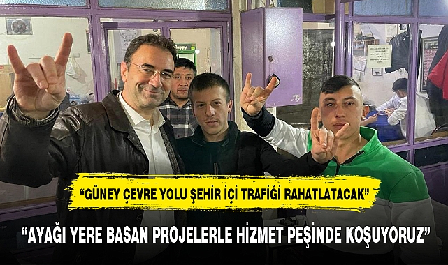  "AYAĞI YERE BASAN PROJELERLE HİZMET PEŞİNDE KOŞUYORUZ"