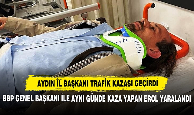 Aydın İl Başkanı Trafik Kazası Geçirdi
