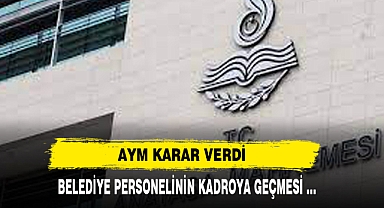 AYM KARAR VERDİ BELEDİYE PERSONELİNİN KADROYA GEÇMESİ