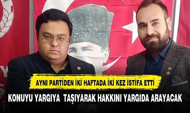 AYNI PARTİDEN 2 HAFTADA 2 KEZ İSTİFA ETTİ