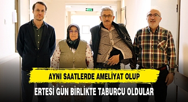 AYNI SAATLERDE AMELİYAT OLUP, ERTESİ GÜN BİRLİKTE TABURCU OLDULAR