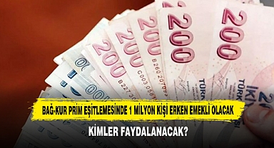 Bağ-Kur Prim Eşitlemesinde 1 Milyon Kişi Erken Emekli Olacak