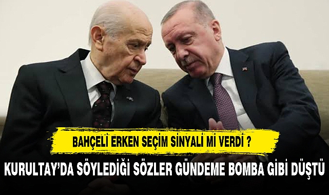BAHÇELİ ERKEN SEÇİM SİNYALİ Mİ VERDİ ?