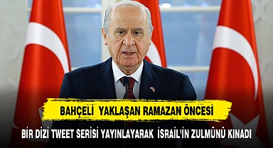 BAHÇELİ İSRAİL'İN FİLİSTİN'E YAPTIĞI ZULMÜ KINAYAN BİR TWEET SERİSİ PAYLAŞTI