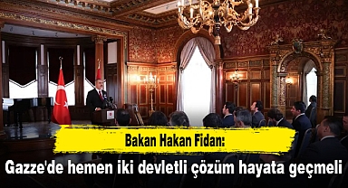 Bakan Fidan: Gazze'de hemen iki devletli çözüm hayata geçmeli