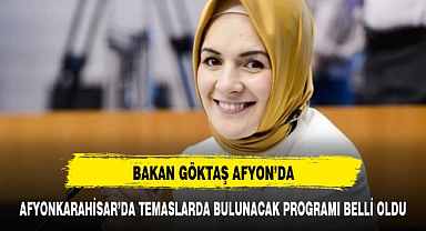 BAKAN GÖKTAŞ AFYONKARAHİSAR'DA