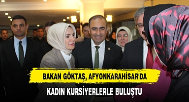 BAKAN GÖKTAŞ, AFYONKARAHİSAR'DA KADIN KURSİYERLERLE BULUŞTU