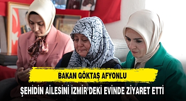 Bakan Göktaş Afyonlu Şehidin Ailesini İzmir'deki Evinde Ziyaret Etti