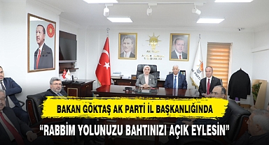 Bakan Göktaş, AK Parti İl Başkanlığı’nı ziyaret etti