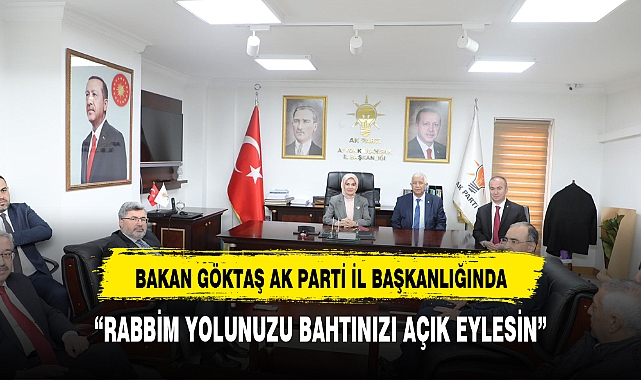 Bakan Göktaş, AK Parti İl Başkanlığı’nı ziyaret etti