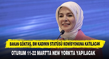Bakan Göktaş, BM Kadının Statüsü Komisyonuna Katılacak