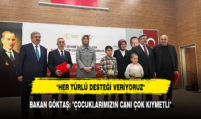 BAKAN GÖKTAŞ: "ÇOCUKLARIMIZIN CANI ÇOK KIYMETLİ"