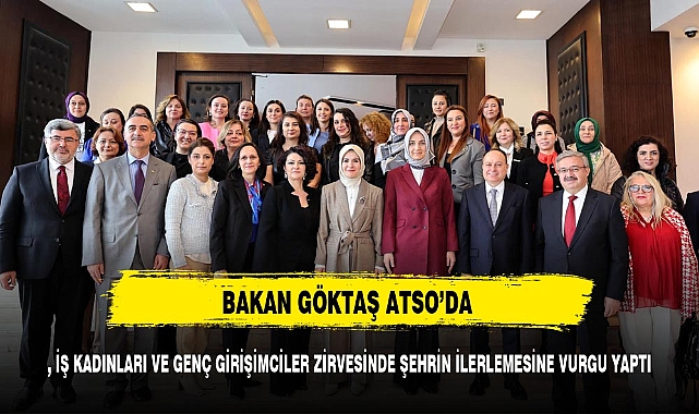 BAKAN GÖKTAŞ, İŞ KADINLARI VE GENÇ GİRİŞİMCİLER ZİRVESİNDE ŞEHRİN İLERLEMESİNE VURGU YAPTI