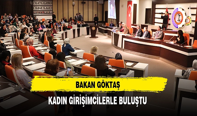 Bakan Göktaş Kadın Girişimcilerle Bir Araya Geldi