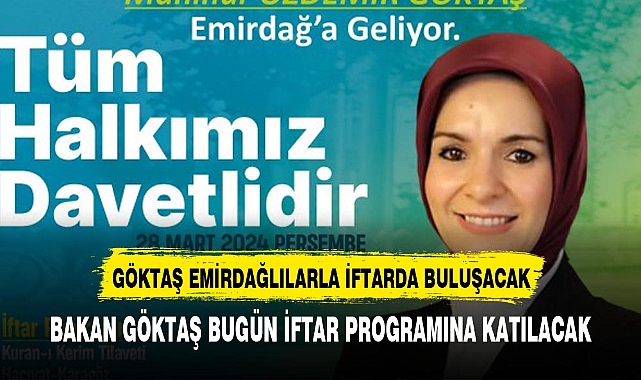 BAKAN GÖKTAŞ MEMLEKETİNDEN İFTARA KATILACAK