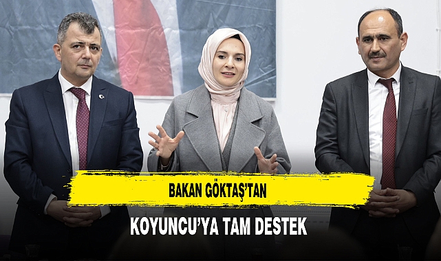 Bakan Göktaş'tan Koyuncu'ya Tam Destek